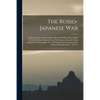 The Russo-japanese War: A Photographic And Descriptive Review Of The Great Conflict In The Far East Gathered From The Reports, Records, Cable - Paperback