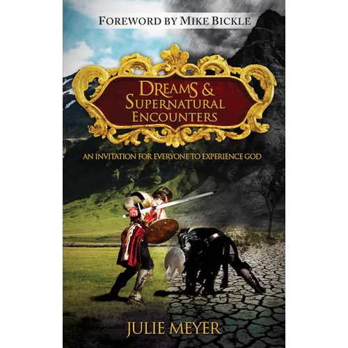 Dreams & Supernatural Encounters: An Invitation for Everyone to Experience God - Paperback