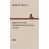 Experiments and Considerations Touching Colours (1664) - Hardcover