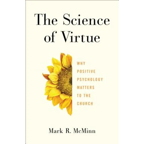 The Science of Virtue: Why Positive Psychology Matters to the Church - Paperback