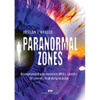 Paranormal zones: Unexplained phenomena, UFOs, spirits: 18 stories that defy reason - Paperback