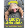 Lucky Little Sloth!: The True Story of Guanabana a Rescued Baby Sloth - Hardcover