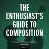 The Enthusiast's Guide to Composition: 48 Photographic Principles You Need to Know - Paperback