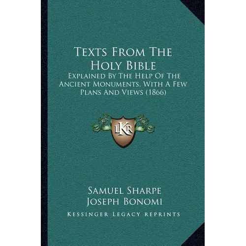 Texts From The Holy Bible: Explained By The Help Of The Ancient Monuments, With A Few Plans And Views (1866) - Paperback