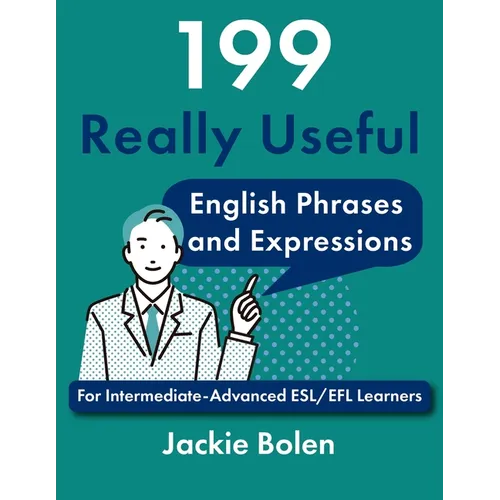 199 Really Useful English Phrases and Expressions: For Intermediate-Advanced ESL/EFL Learners - Paperback