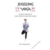 Juggling Yoga - A Daily Practice for Health and Well Being - Paperback