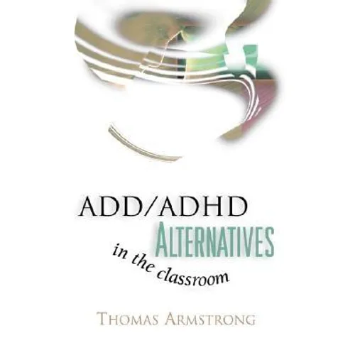 ADD/ADHD Alternatives in the Classroom - Paperback