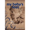 My Baby's Feet (Choice, Death, and the Aftermath) - Paperback