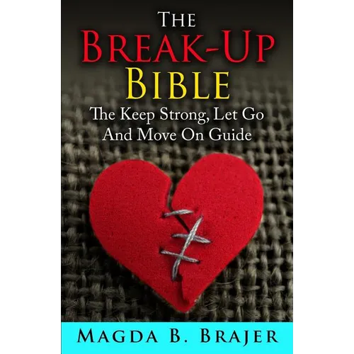 The Break-Up Bible: The Keep Strong, Let Go And Move On Guide - Paperback