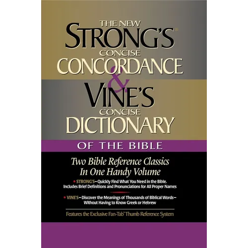 Strong's Concise Concordance and Vine's Concise Dictionary of the Bible: Two Bible Reference Classics in One Handy Volume - Hardcover