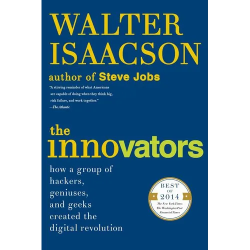 The Innovators: How a Group of Hackers, Geniuses, and Geeks Created the Digital Revolution - Paperback