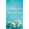 The Simplicity of Healing: A Practical Guide to Releasing the Miracle Power of God's Word - Hardcover