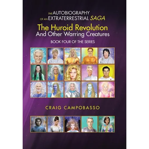 The Autobiography of an Extraterrestrial Saga: The Huroid Revolution and Other Warring Creatures - Hardcover