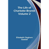 The Life of Charlotte Brontë - Volume 2 - Paperback