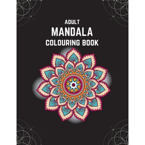 Adult Mandala Colouring Book: Stress & Anxiety Relieving Mandala Inspired Art Colouring Pages Designed For Relaxation - Paperback