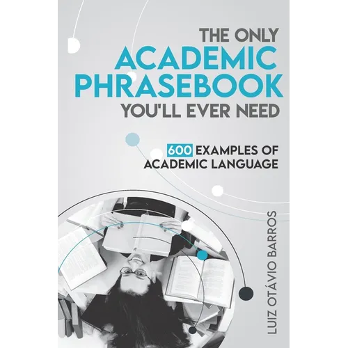 The Only Academic Phrasebook You'll Ever Need: 600 Examples of Academic Language - Paperback