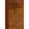 Canadian Military Institute - Officers Of The British Forces In Canada During War Of 1812-1815 - Paperback