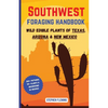 Southwest Foraging Handbook: Wild Edible Plants of Texas, Arizona & New Mexico - Paperback