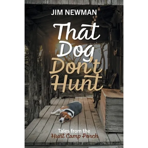 That Dog Don't Hunt: Tales from The Hunt Camp Porch - Paperback