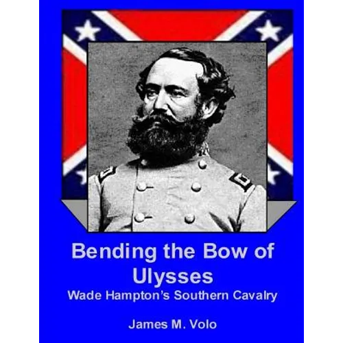 Bending the Bow of Ulysses: Wade Hampton's Southern Cavalry - Paperback
