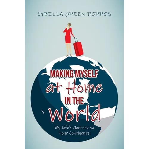 Making Myself at Home in the World: My Life's Journey on Four Continents - Paperback