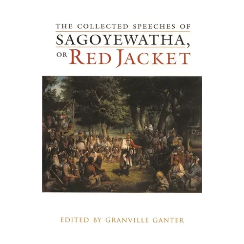 The Collected Speeches of Sagoyewatha, or Red Jacket - Hardcover
