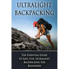 Ultralight Backpacking: The Essential Guide to Safe and Fun, Ultralight Backpacking for Beginners - Paperback