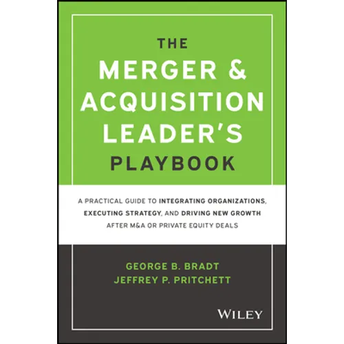 The Merger & Acquisition Leader's Playbook: A Practical Guide to Integrating Organizations, Executing Strategy, and Driving New Growth After M&A or Pr - Hardcover