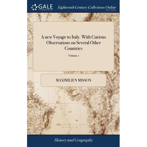 A new Voyage to Italy. With Curious Observations on Several Other Countries: As Germany; Switzerland; Savoy; Geneva; Flanders, and Holland: ... In two - Hardcover