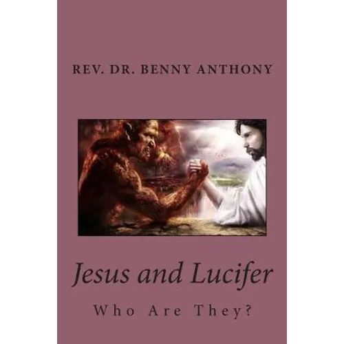 Jesus and Lucifer: Who Are They? - Paperback