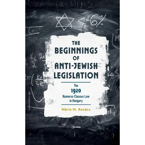The Beginnings of Anti-Jewish Legislation: The 1920 Numerus Clausus Law in Hungary - Hardcover