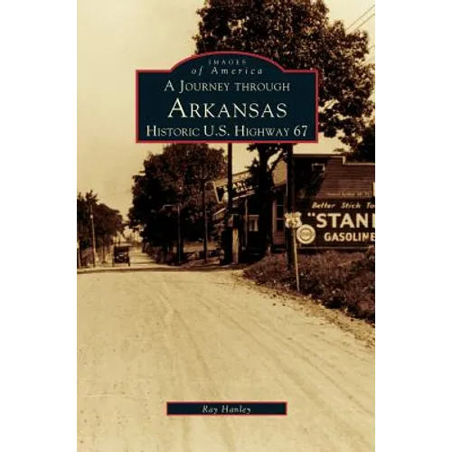 Journey Through Arkansas Historic U.S. Highway 67 - Hardcover