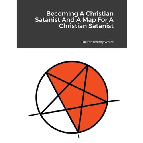 Becoming A Christian Satanist And A Map For A Christian Satanist - Paperback