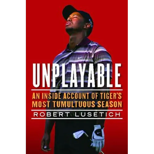 Unplayable: An Inside Account of Tiger's Most Tumultuous Season - Paperback