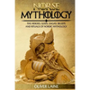 Norse Mythology: The Heroes, Gods, Sagas, Beliefs, and Rituals Of Nordic Mythology - Paperback