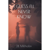 I Guess I'll Never Know - Paperback