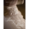 Designing in Ivory and White: Suzanne Perron Gowns from the Inside Out - Hardcover