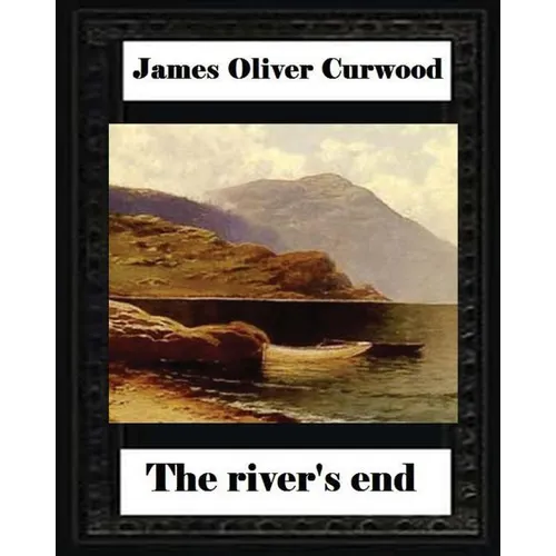 The river's end, by James Oliver Curwood (novel) - Paperback