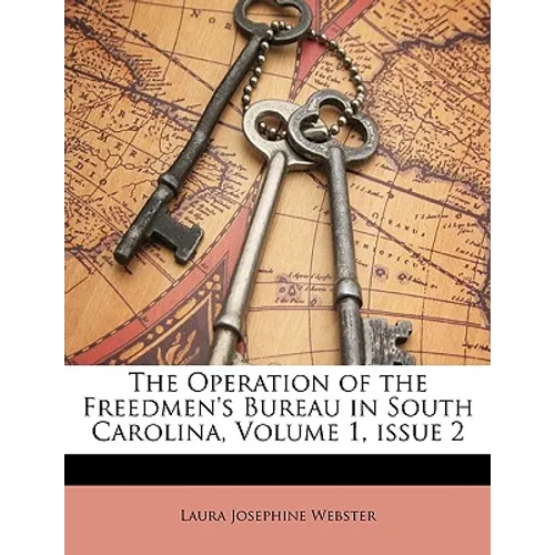 The Operation of the Freedmen's Bureau in South Carolina, Volume 1, issue 2 - Paperback