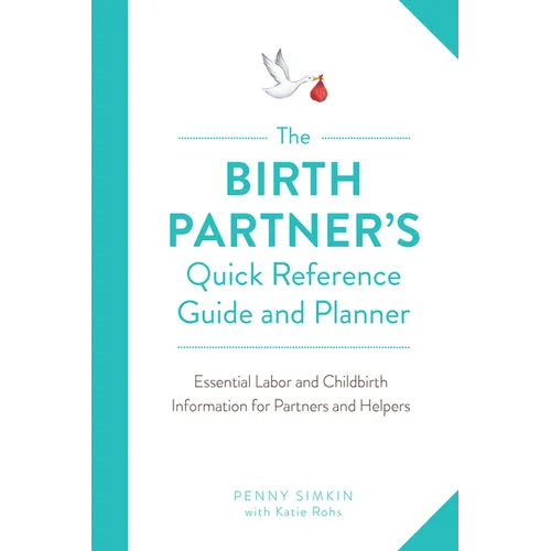 The Birth Partner's Quick Reference Guide and Planner: Essential Labor and Childbirth Information for Partners and Helpers - Paperback