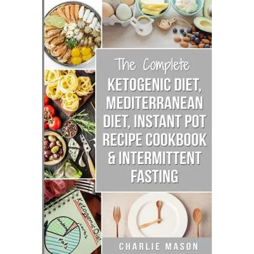 Ketogenic Diet, Mediterranean Diet Cookbook, Instant Pot Recipe Book, Intermittent Fasting: Ketogenic Recipe Book Mediterranean Cookbook Instant Pot C - Paperback