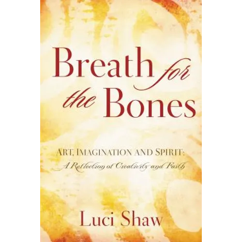 Breath for the Bones: Art, Imagination and Spirit: A Reflection on Creativity and Faith - Paperback
