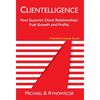 Clientelligence: How Superior Client Relationships Fuel Growth and Profits - Hardcover