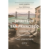 Spirits of San Francisco: Voyages Through the Unknown City - Hardcover