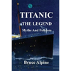 Titanic: The Legend, myths and folklore. - Paperback