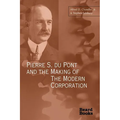 Pierre S. Du Pont and the Making of the Modern Corporation - Paperback