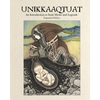Unikkaaqtuat: An Introduction to Inuit Myths and Legends: Expanded Edition - Hardcover