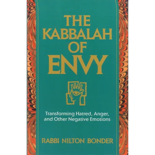 The Kabbalah of Envy: Transforming Hatred, Anger, and Other Negative Emotions - Paperback