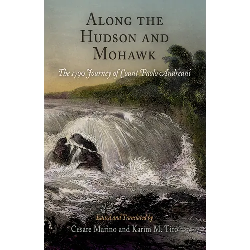 Along the Hudson and Mohawk: The 1790 Journey of Count Paolo Andreani - Hardcover