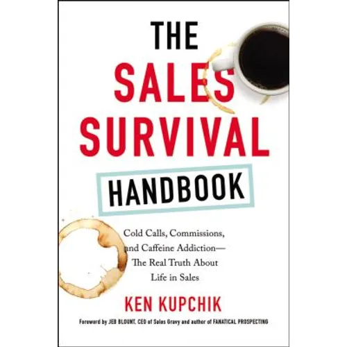 The Sales Survival Handbook: Cold Calls, Commissions, and Caffeine Addiction--The Real Truth about Life in Sales - Paperback